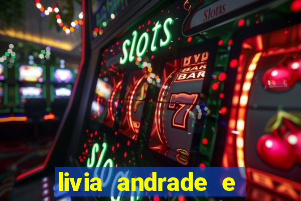 livia andrade e helen ganzarolli na bahia